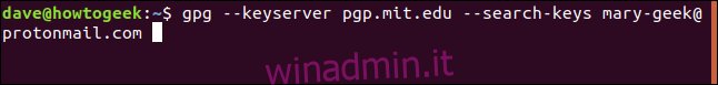 gpg --keyserver pgp.mit.edu --search-keys mary-geek@protonmail.com in una finestra di terminale