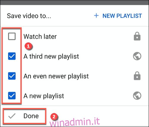 Nel menu Salva video in, tocca una casella di controllo accanto a una playlist per aggiungerla o rimuoverla dall'elenco, quindi tocca Fine per confermare