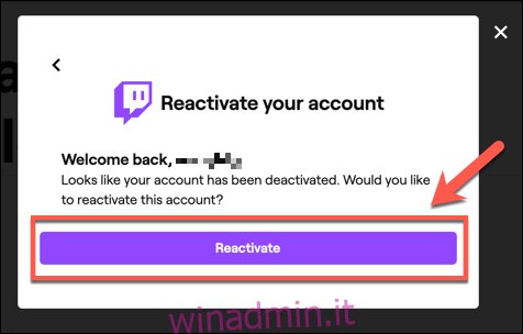 Per riattivare il tuo account Twitch, accedi e fai clic su 