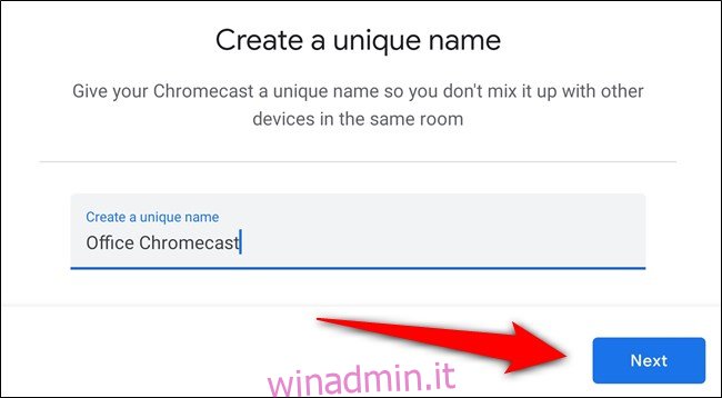 Assegna un nome al tuo Chromecast e seleziona 
