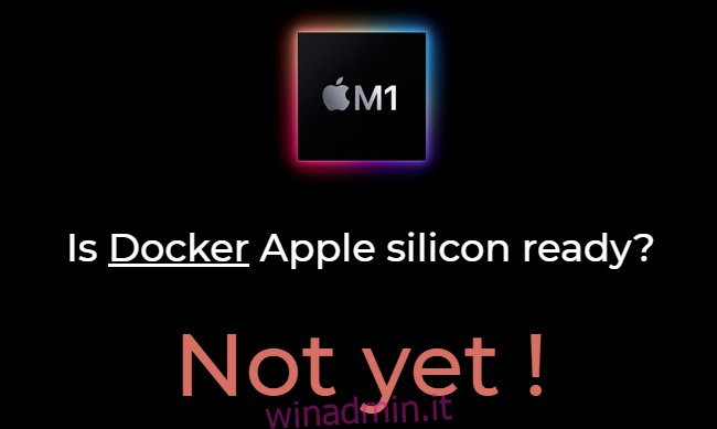 Al momento del rilascio, Docker non funzionava ancora sui Mac M1.