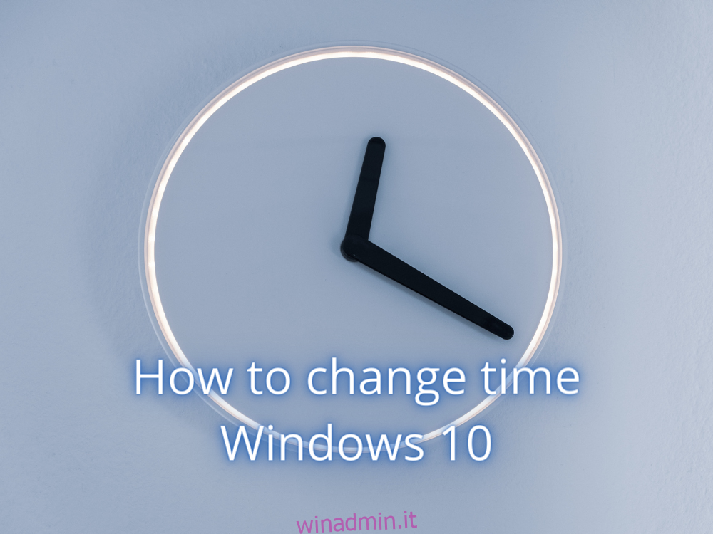Come cambiare l'ora in Windows 10